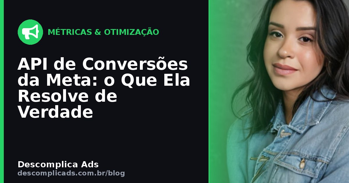 API de Conversões da Meta: o Que Ela Resolve de Verdade