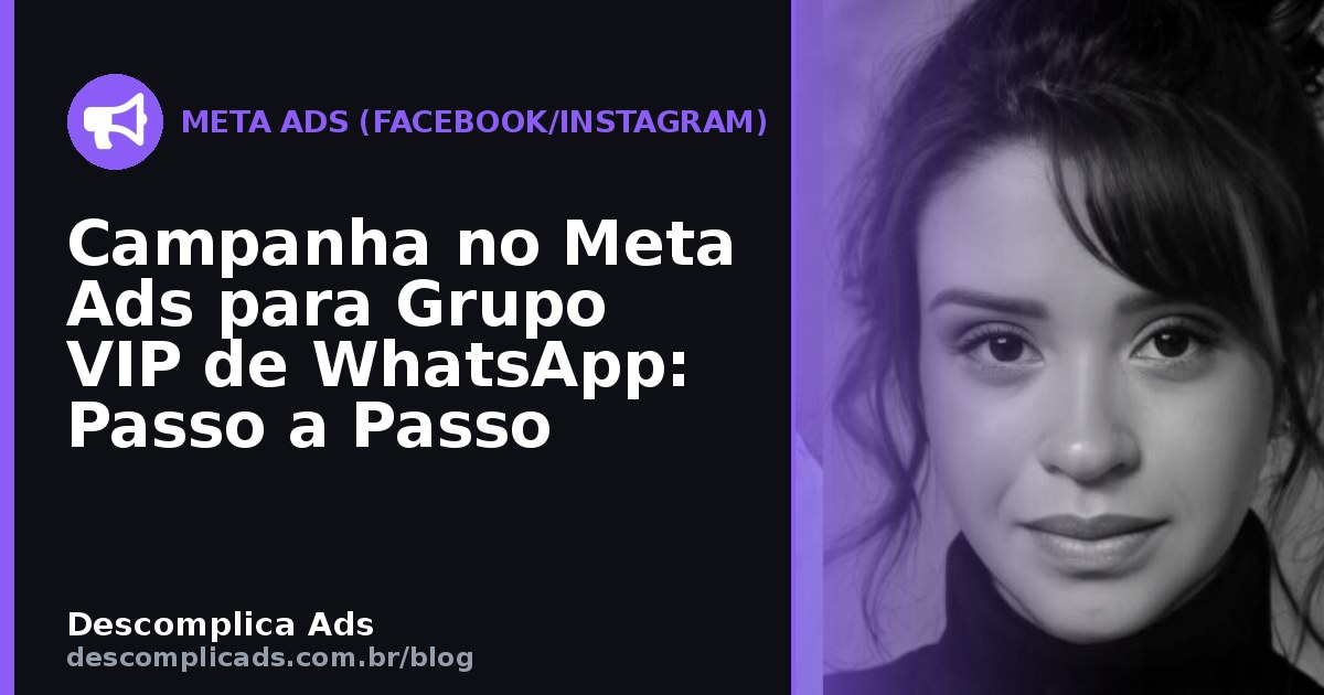 Campanha no Meta Ads para Grupo VIP de WhatsApp: Passo a Passo