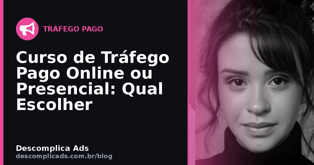 Curso de Tráfego Pago Online ou Presencial: Qual Escolher