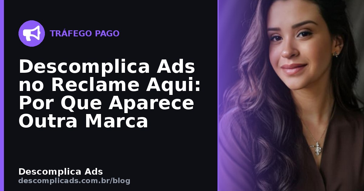 Descomplica Ads no Reclame Aqui: Por Que Aparece Outra Marca