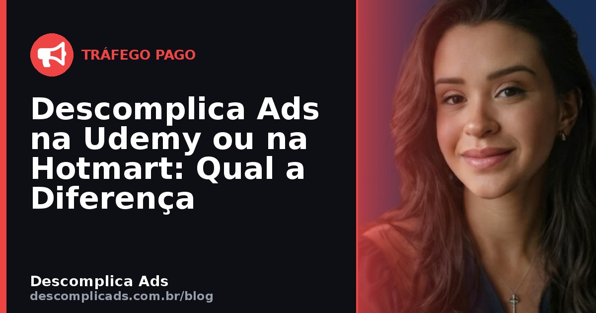 Descomplica Ads na Udemy ou na Hotmart: Qual a Diferença