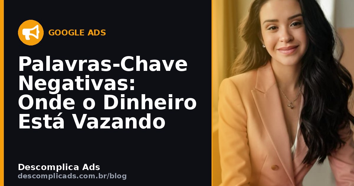 Palavras-Chave Negativas: Onde o Dinheiro Está Vazando