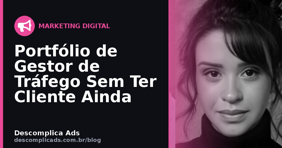 Portfólio de Gestor de Tráfego Sem Ter Cliente Ainda