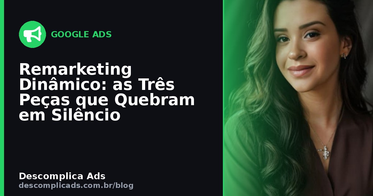 Remarketing Dinâmico: as Três Peças que Quebram em Silêncio