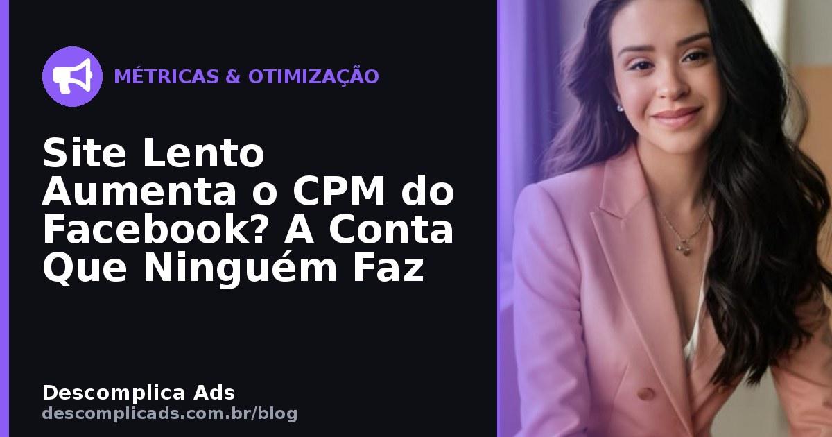 Site Lento Aumenta o CPM do Facebook? A Conta Real