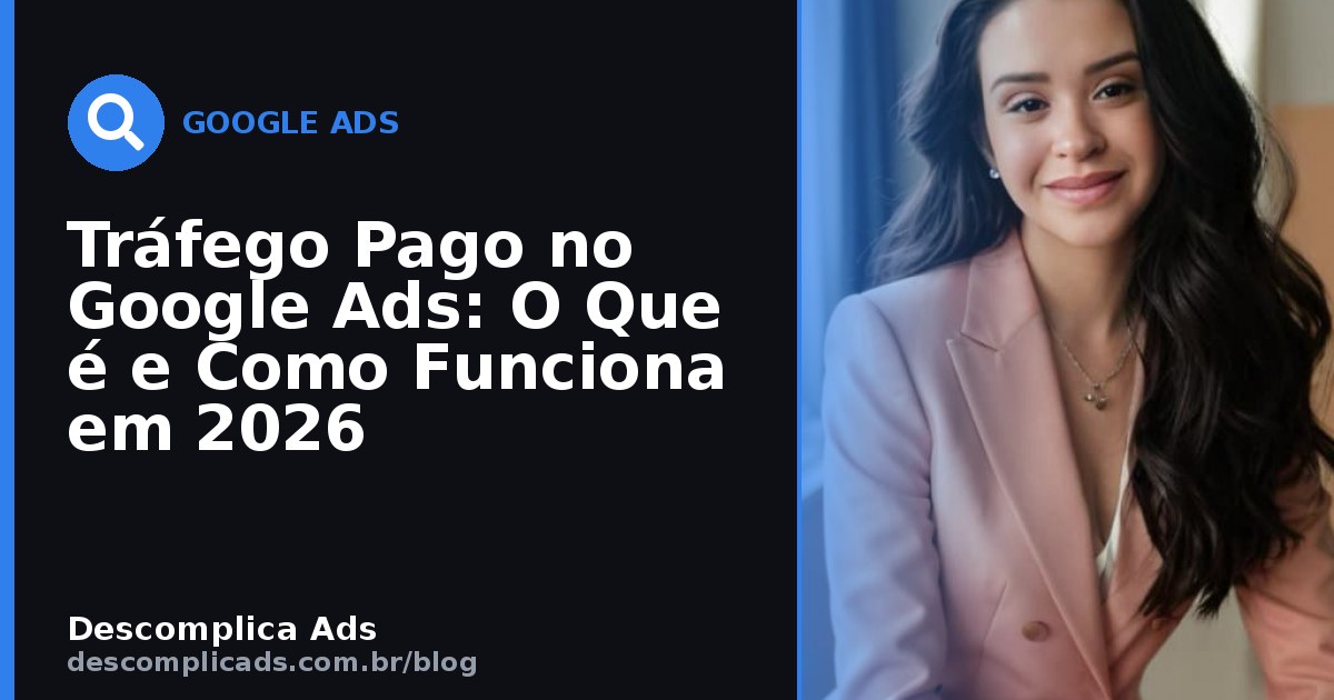 Tráfego Pago no Google Ads: O Que é e Como Funciona em 2026