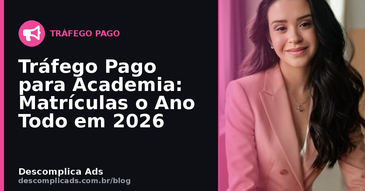Tráfego Pago para Academia: Matrícula o Ano Todo
