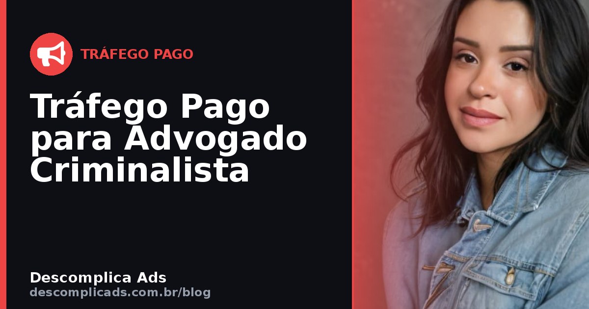 Tráfego Pago para Advogado Criminalista