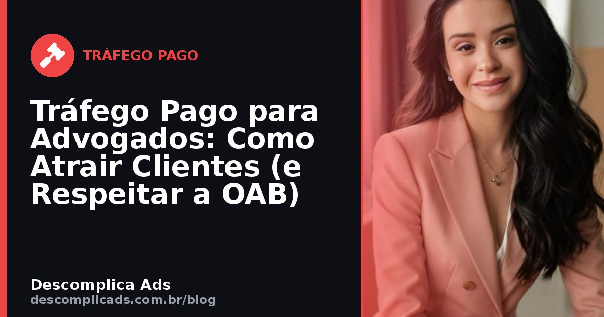 Tráfego Pago para Advogados: Clientes e Regras da OAB