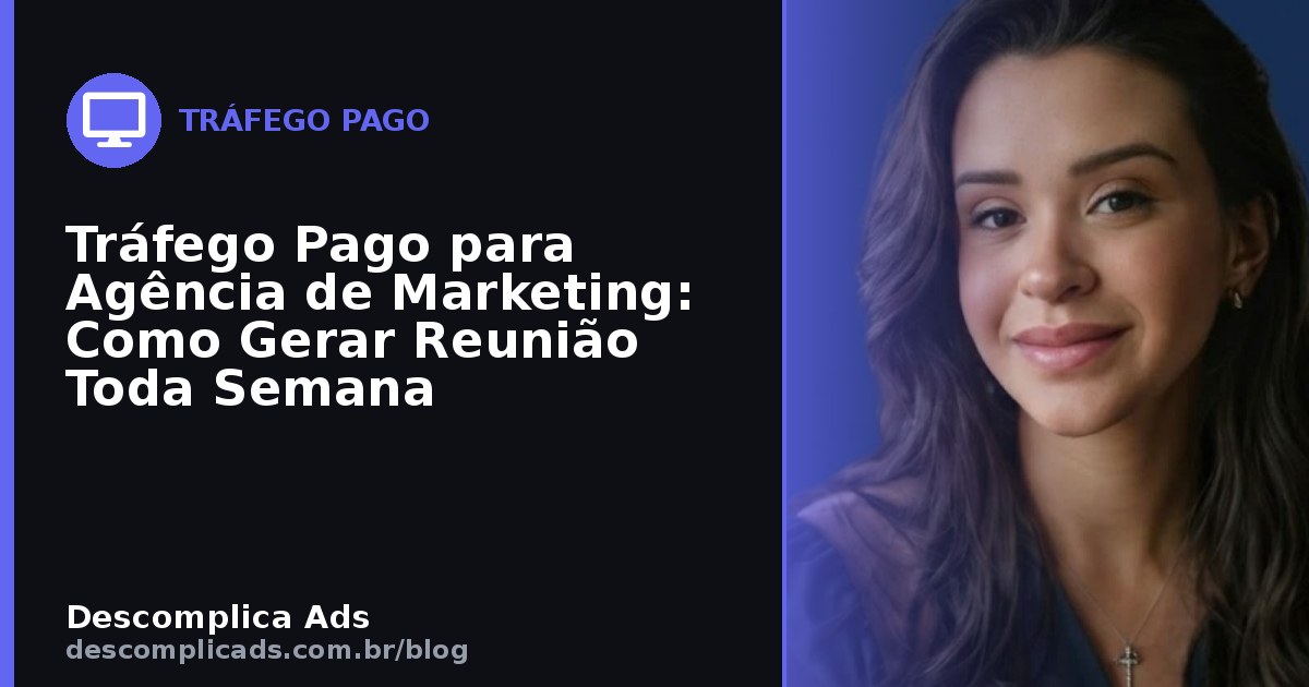 Tráfego Pago para Agência de Marketing: Gere Reunião