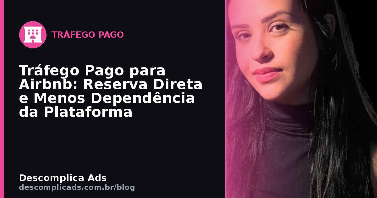 Tráfego Pago para Airbnb: Reserva Direta e Menos Dependência da Plataforma