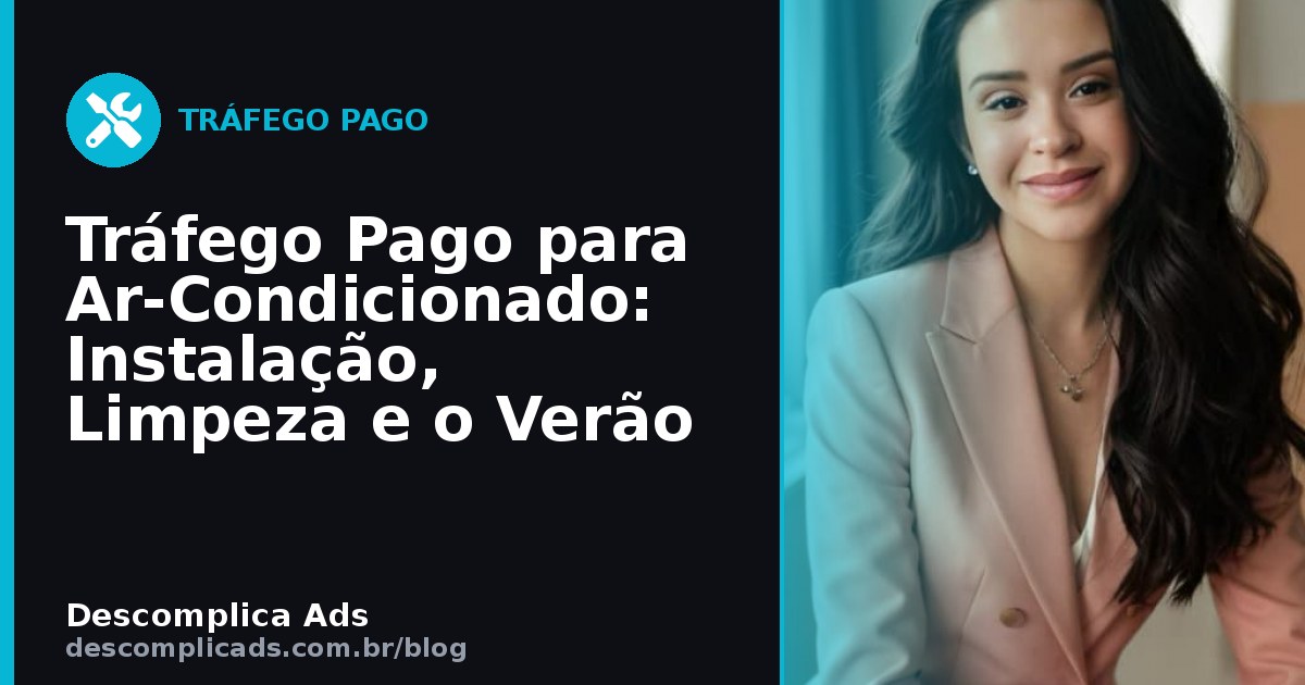 Tráfego Pago para Ar-Condicionado: Instalação, Limpeza e o Verão