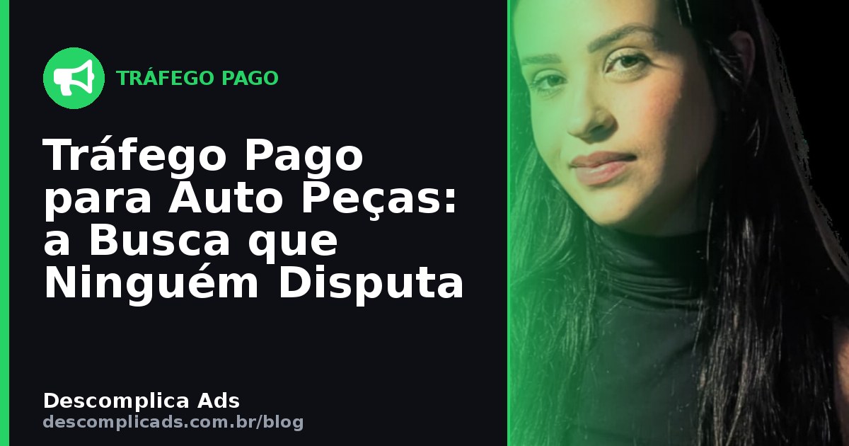 Tráfego Pago para Auto Peças: a Busca que Ninguém Disputa