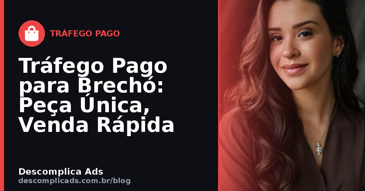 Tráfego Pago para Brechó: Peça Única, Venda Rápida