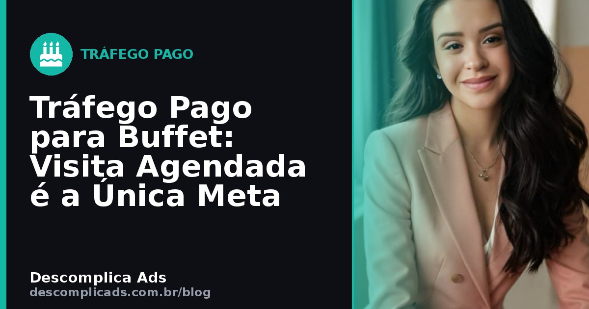 Tráfego Pago para Buffet: Visita Agendada é a Única Meta