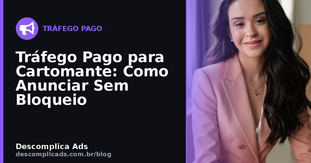 Tráfego Pago para Cartomante: Como Anunciar Sem Bloqueio