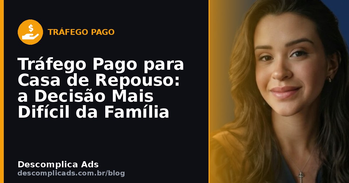 Tráfego Pago para Casa de Repouso: Quem Decide é o Filho