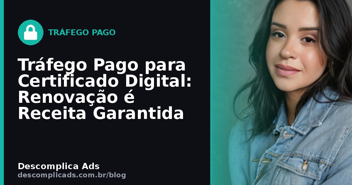 Tráfego Pago para Certificado Digital: a Renovação