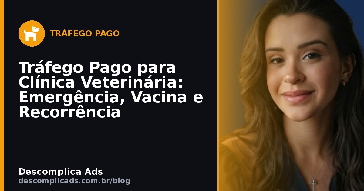 Tráfego Pago para Clínica Veterinária: Vacina e Urgência