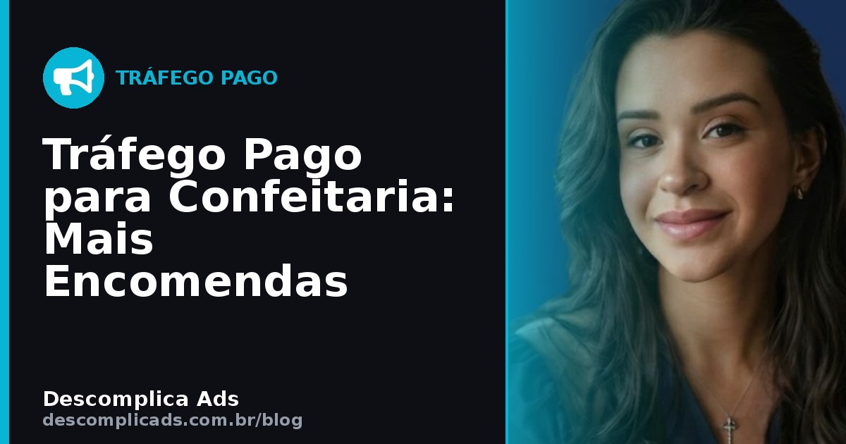 Tráfego Pago para Confeitaria: Encomendas Todo Mês