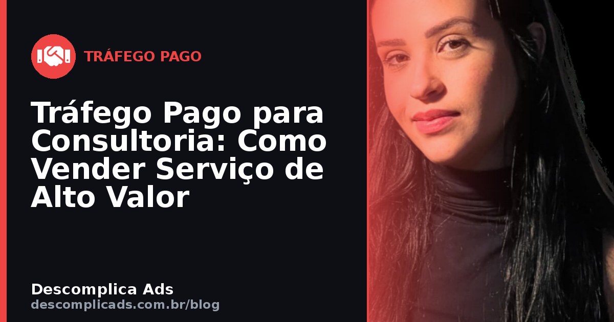 Tráfego Pago para Consultoria: Como Vender Serviço de Alto Valor