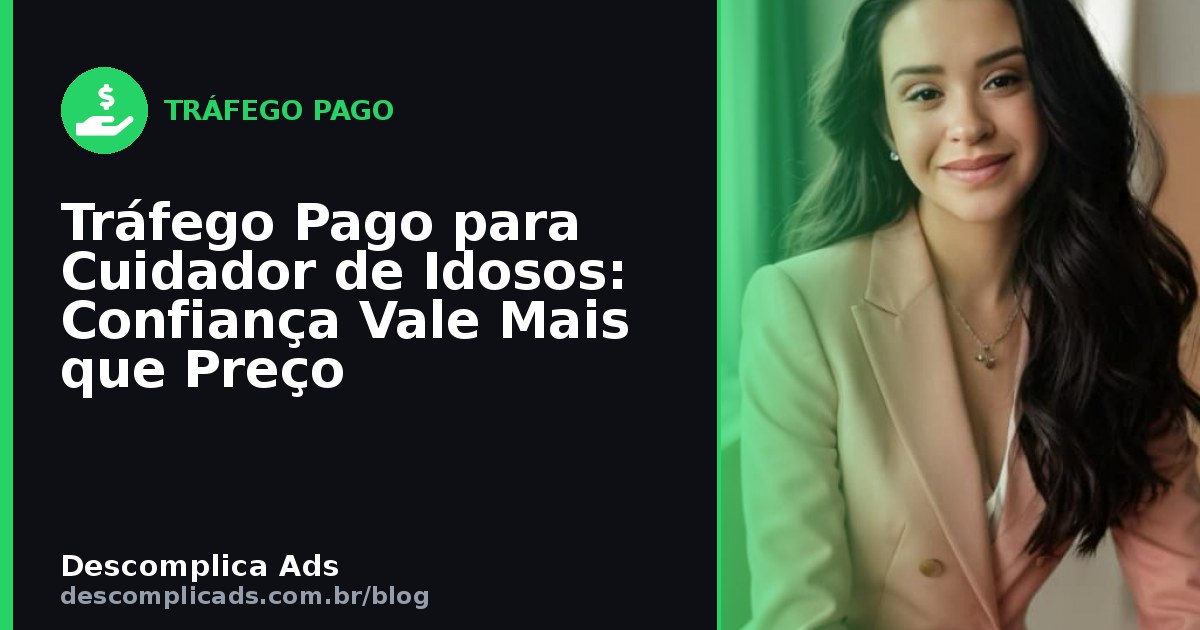 Tráfego Pago para Cuidador de Idosos: Confiança Vende