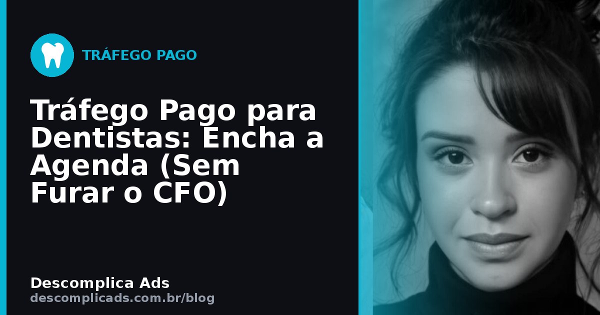 Tráfego Pago para Dentistas: Encha a Agenda em 2026