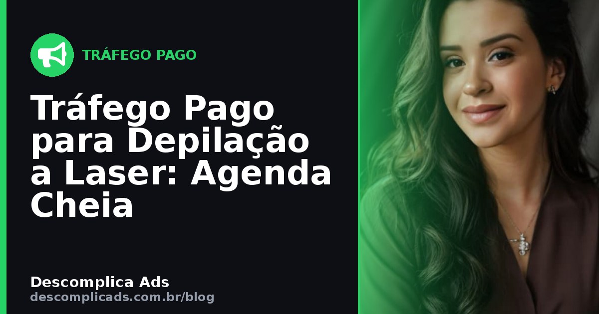Tráfego Pago para Depilação a Laser: Venda o Pacote
