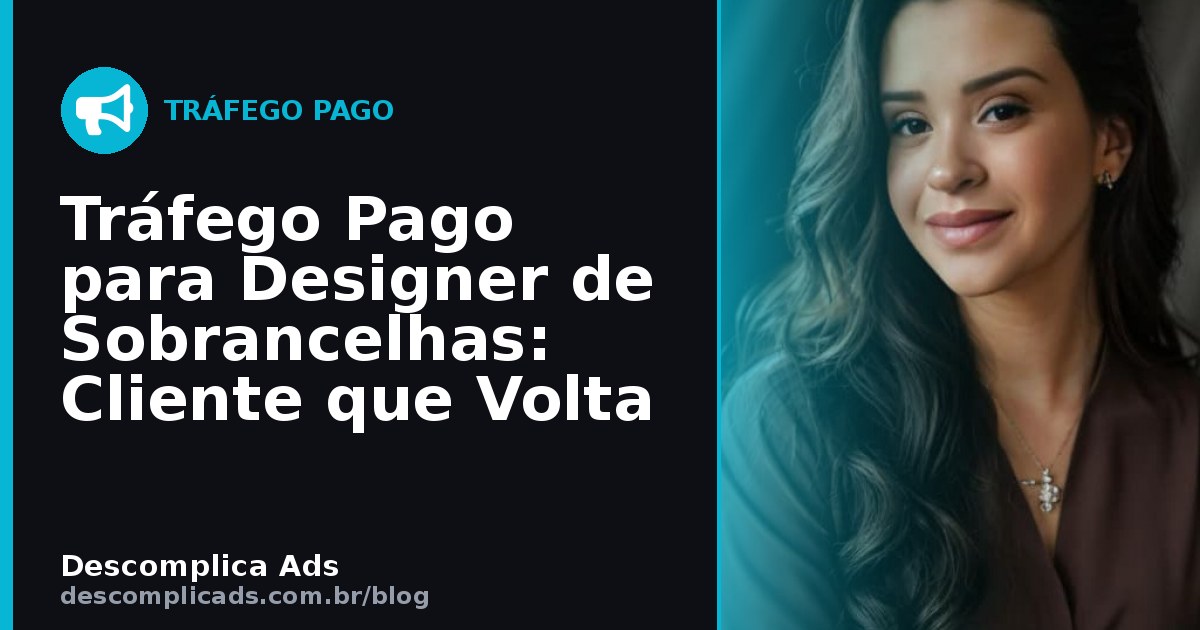 Designer de Sobrancelhas: Tráfego Pago e Recorrência