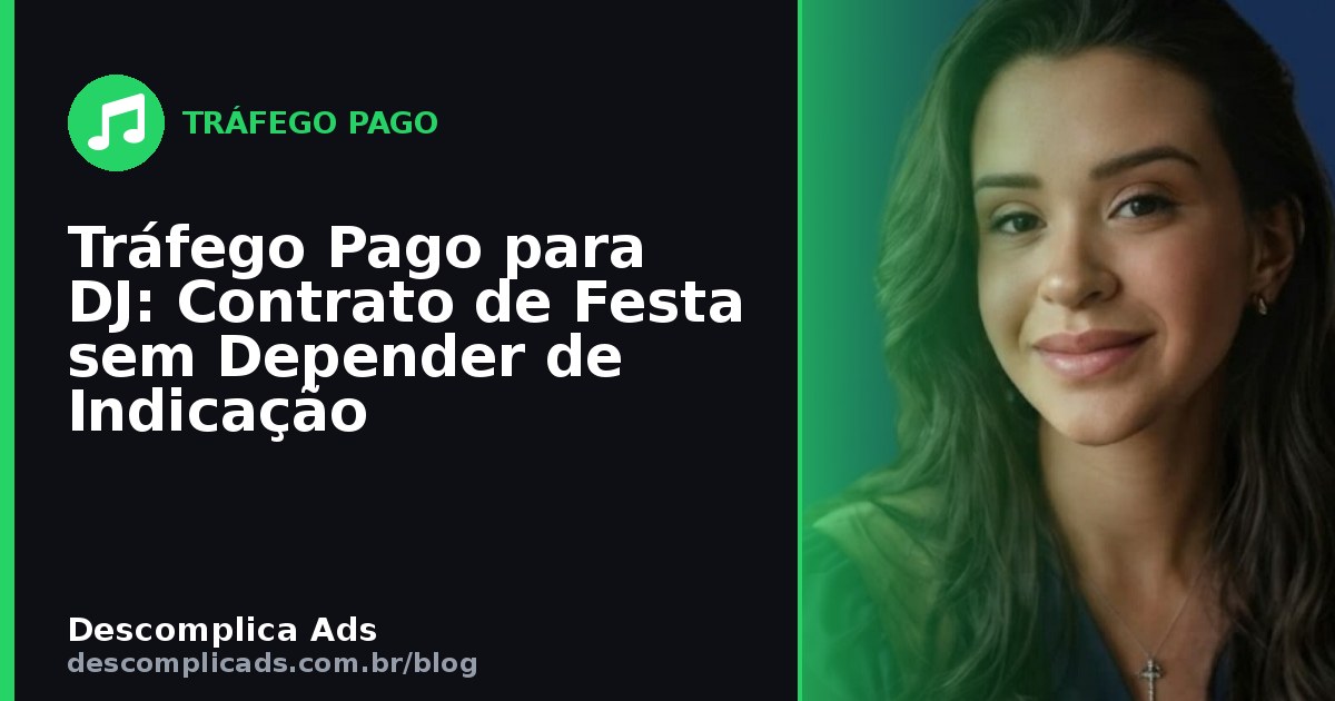 Tráfego Pago para DJ: Contrato de Festa sem Depender de Indicação