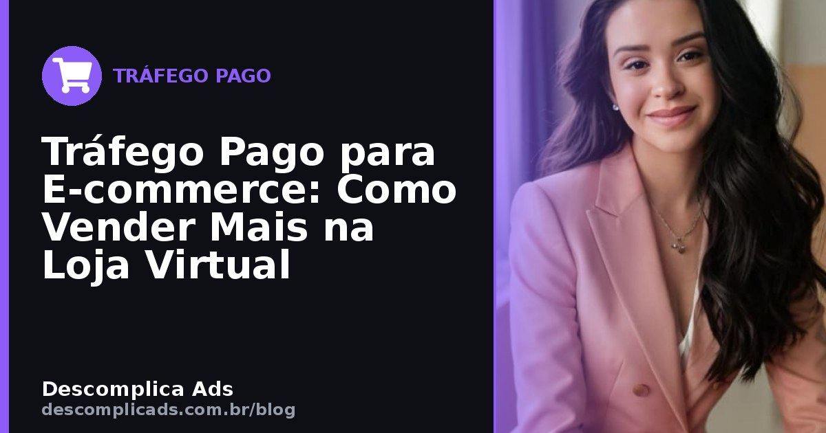 Tráfego Pago para E-commerce: Vender na Loja Virtual