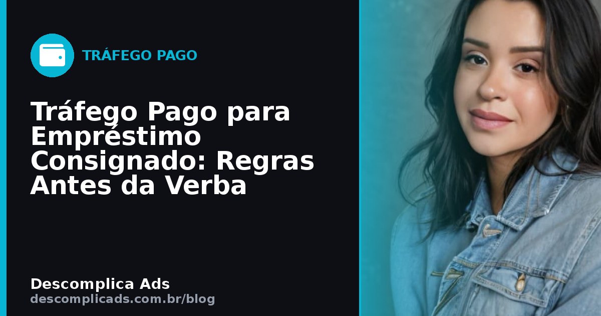 Tráfego Pago para Empréstimo Consignado: Regras Antes da Verba