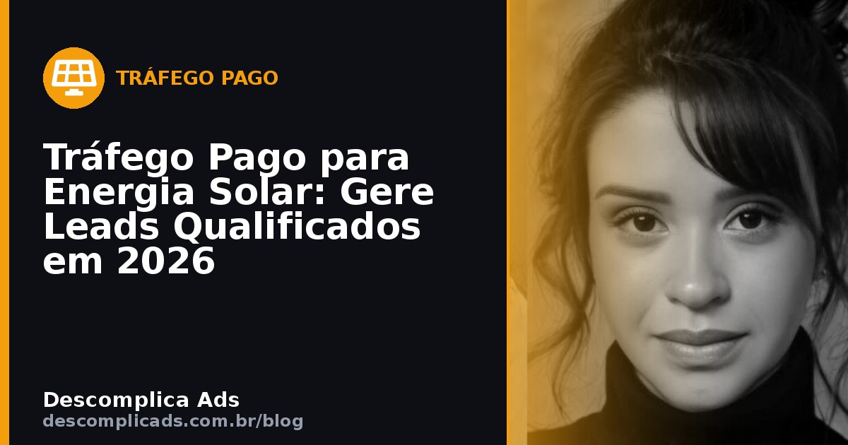 Tráfego Pago para Energia Solar: Lead que Compra