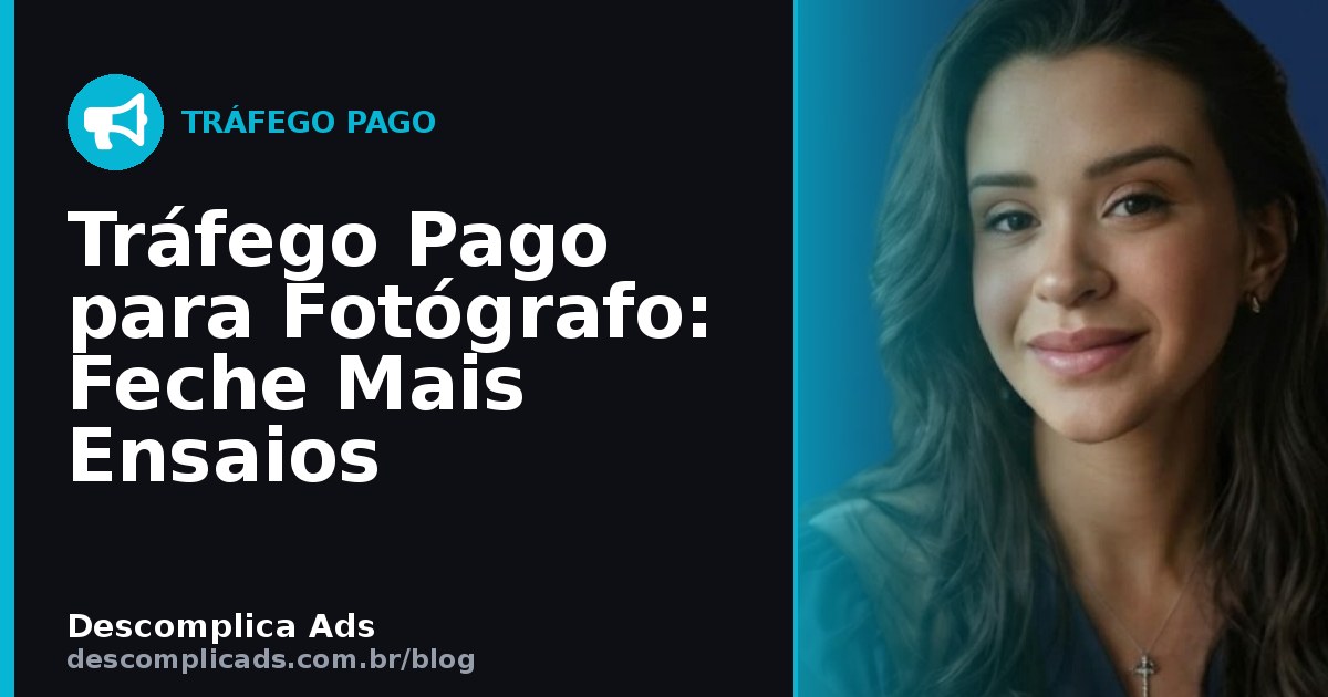 Tráfego Pago para Fotógrafo: Feche Mais Ensaios