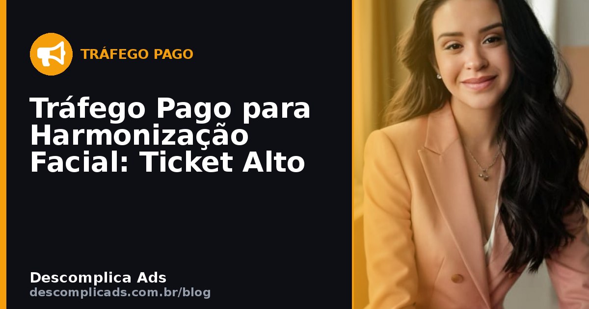 Tráfego Pago para Harmonização Facial: Ticket Alto