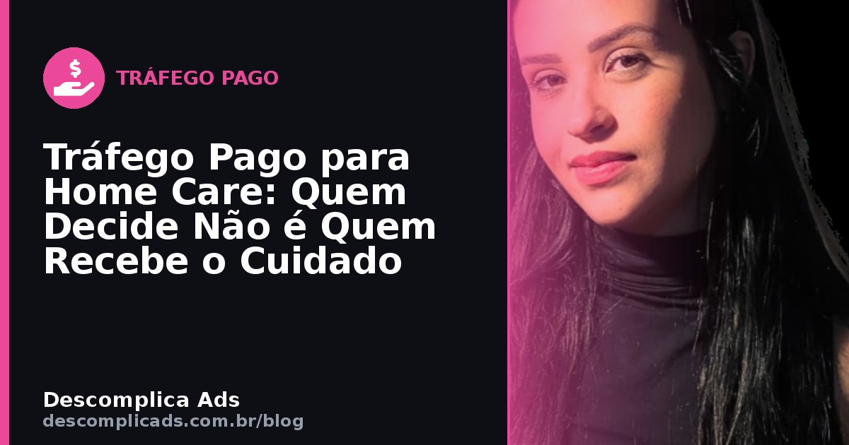 Tráfego Pago para Home Care: Fale com Quem Decide