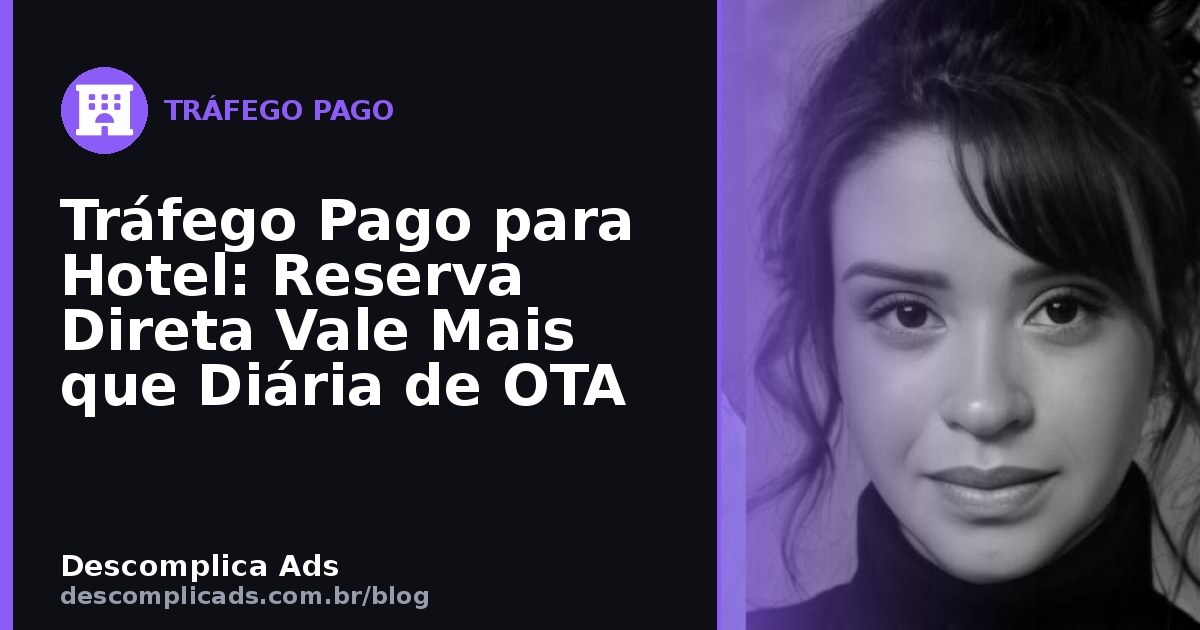 Tráfego Pago para Hotel: Reserva Direta Vale Mais que Diária de OTA