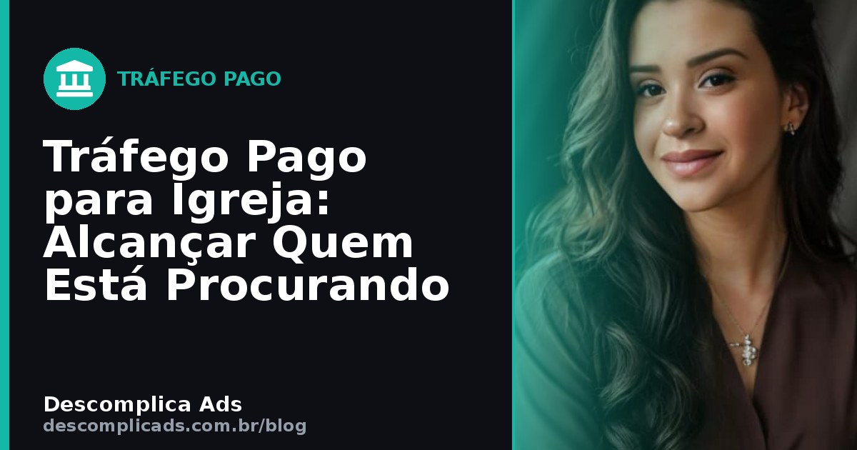 Tráfego Pago para Igreja: Alcançar Quem Está Procurando