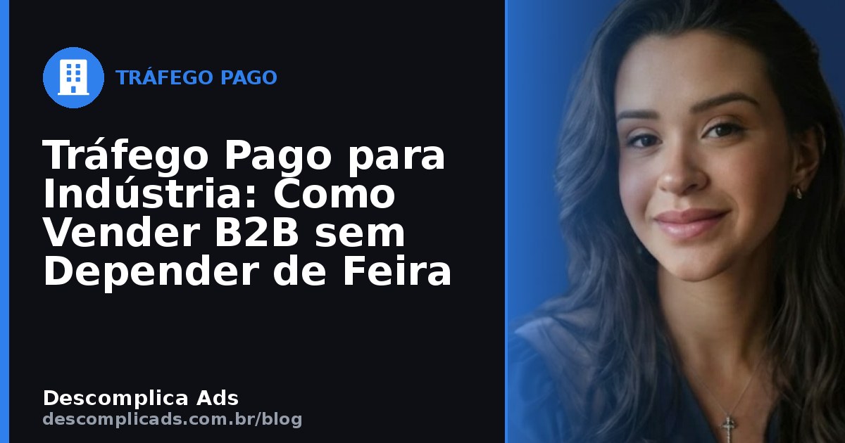 Tráfego Pago para Indústria: Venda B2B sem Feira
