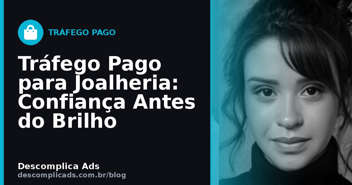 Tráfego Pago para Joalheria: Confiança Antes do Brilho