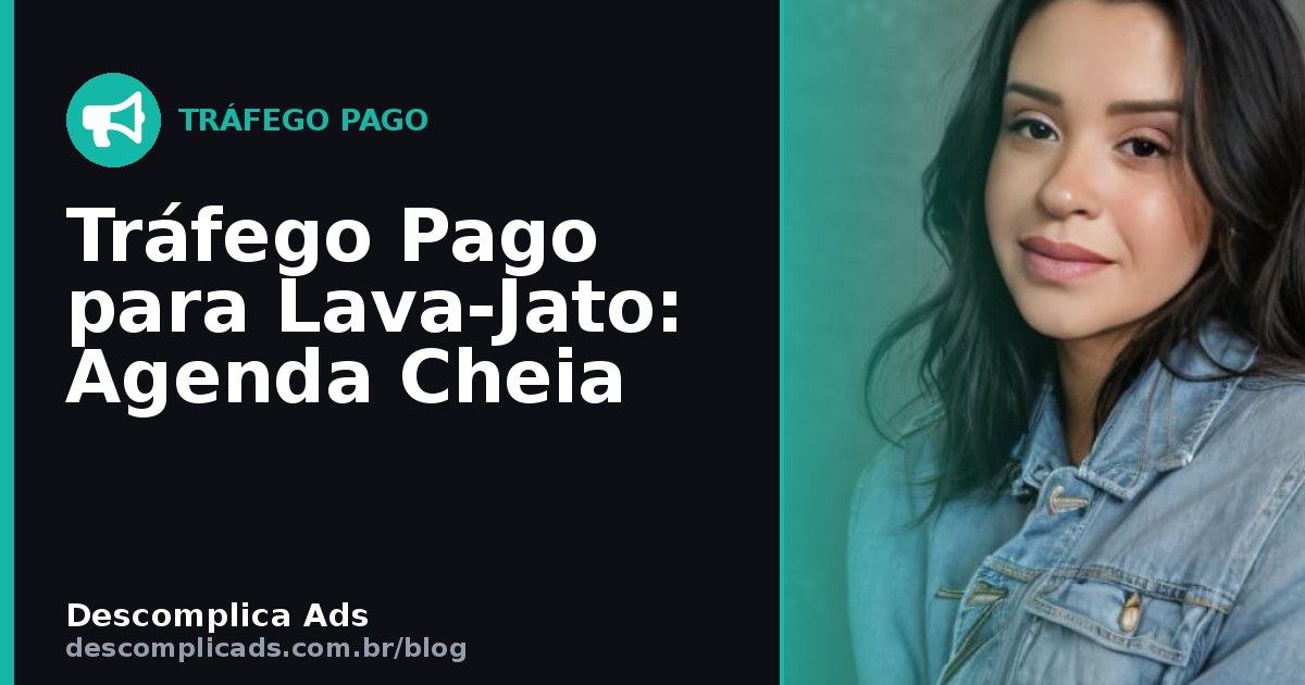 Tráfego Pago para Lava-Jato: Agenda Sempre Cheia