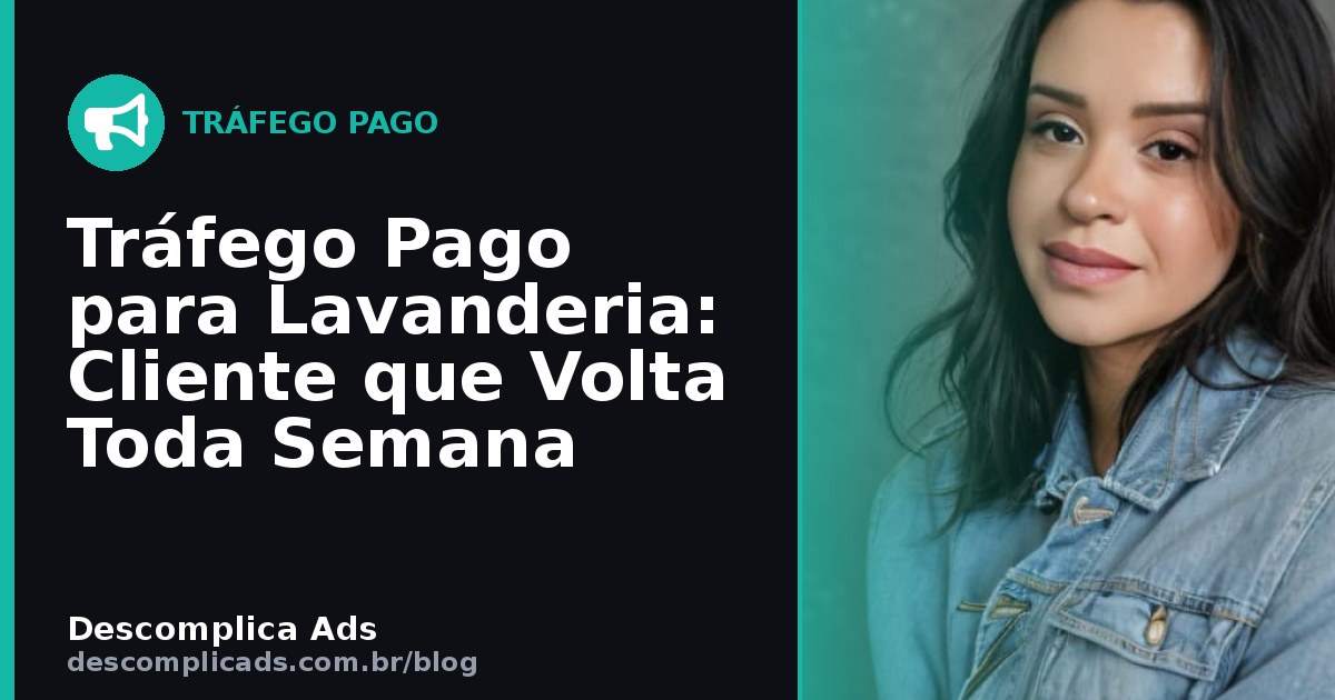 Tráfego Pago para Lavanderia: Cliente que Volta Toda Semana