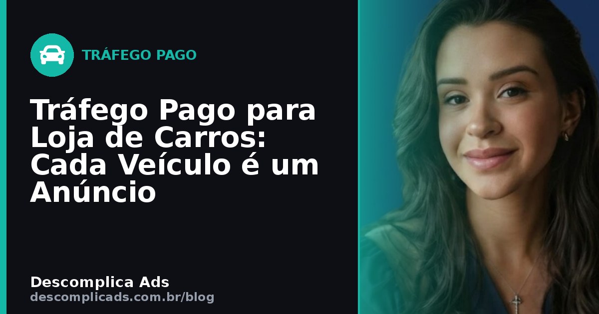 Tráfego Pago para Loja de Carros: Cada Veículo é um Anúncio