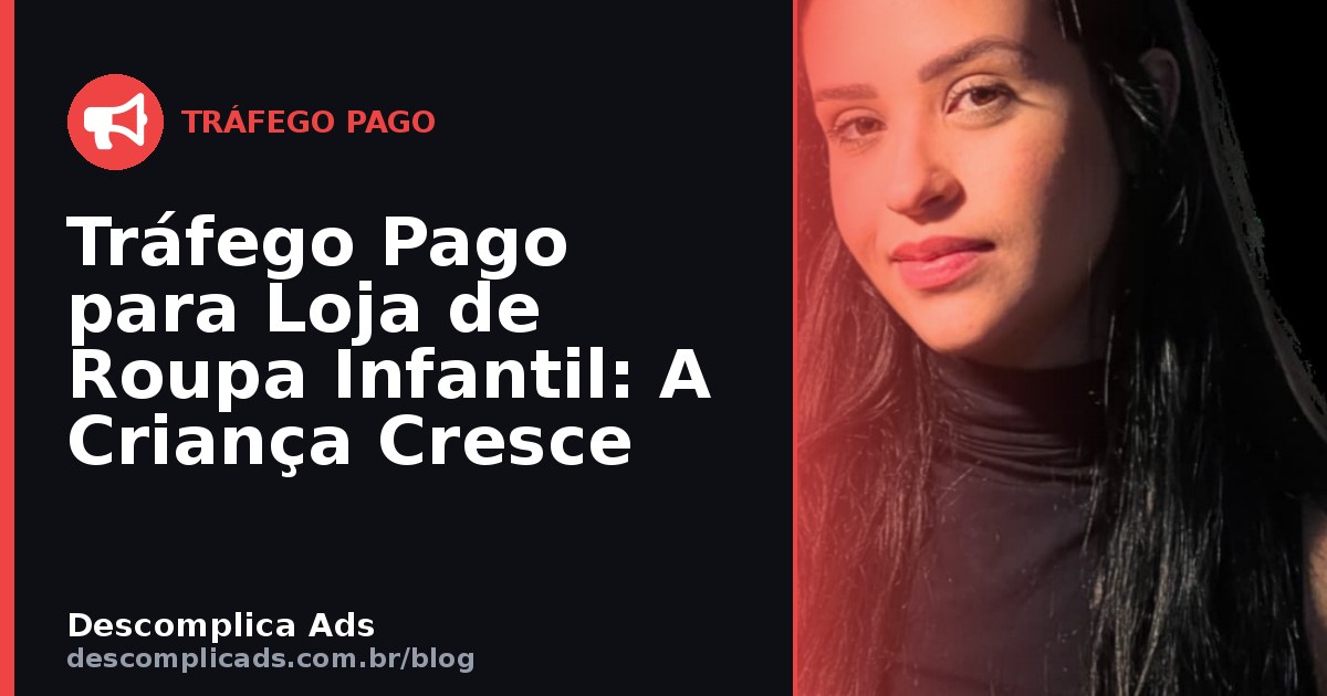 Tráfego Pago para Loja de Roupa Infantil: A Criança Cresce