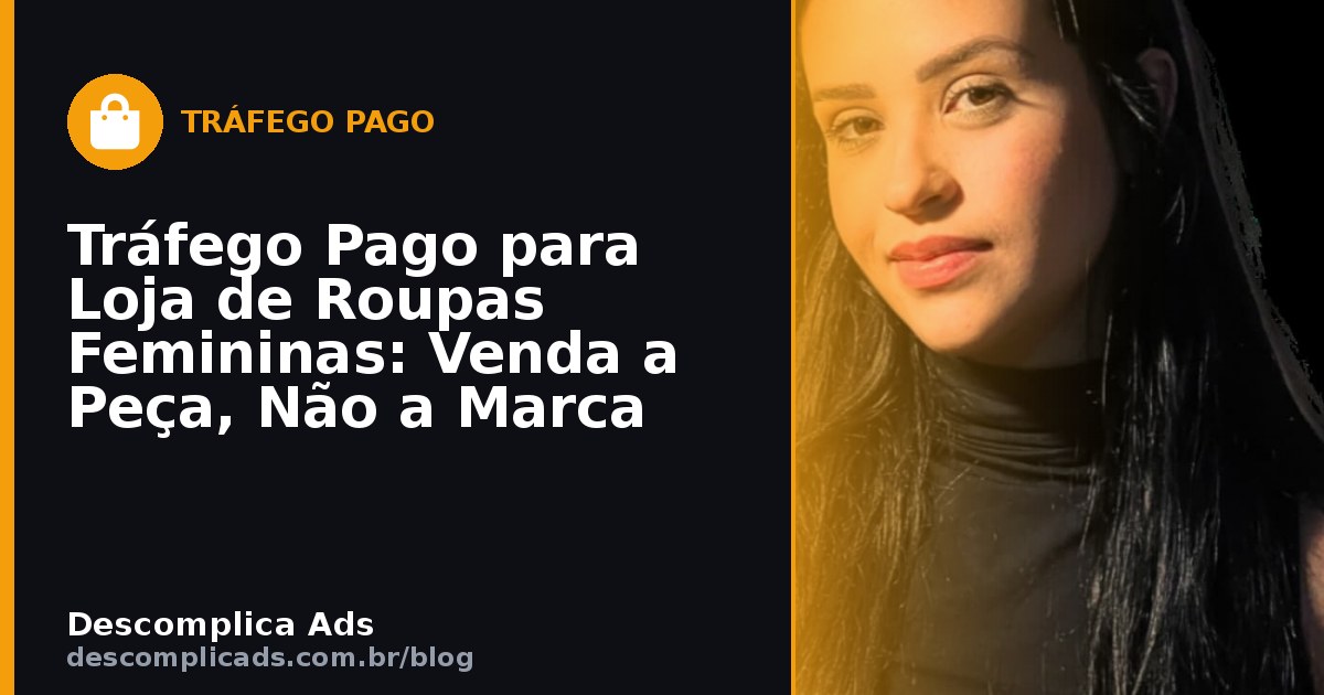 Tráfego Pago para Roupas Femininas: Venda a Peça