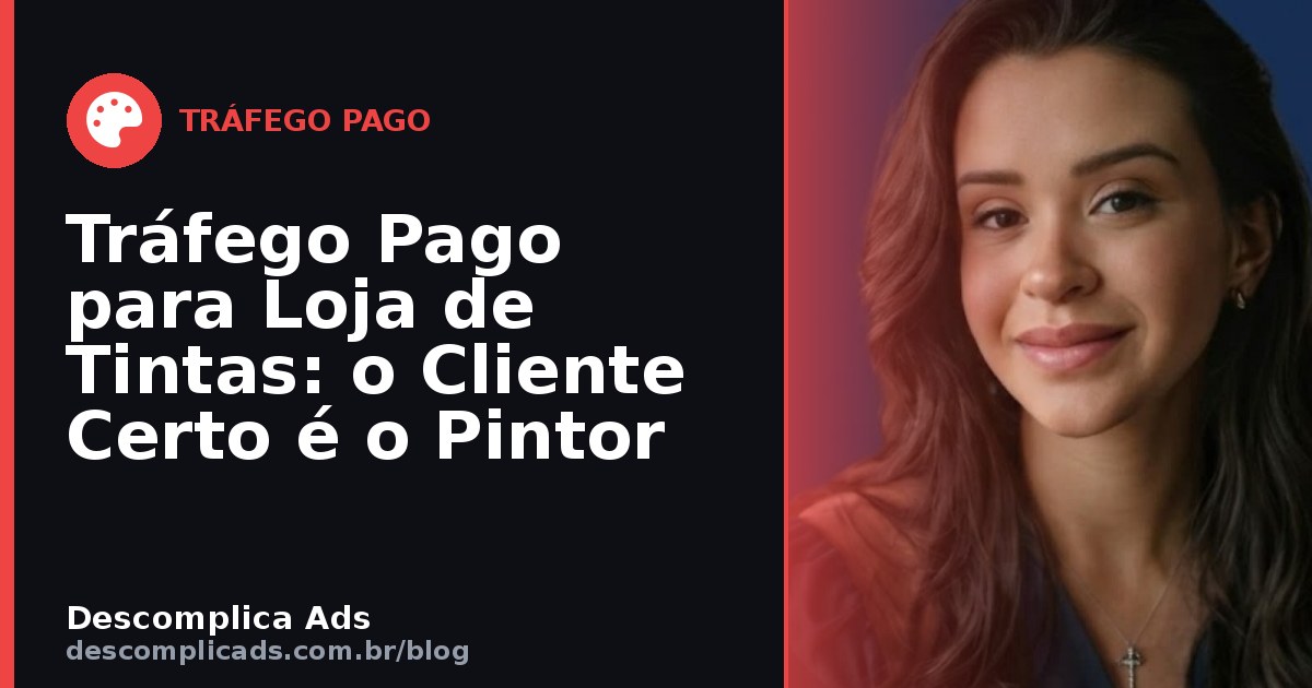 Tráfego Pago para Loja de Tintas: o Cliente Certo é o Pintor
