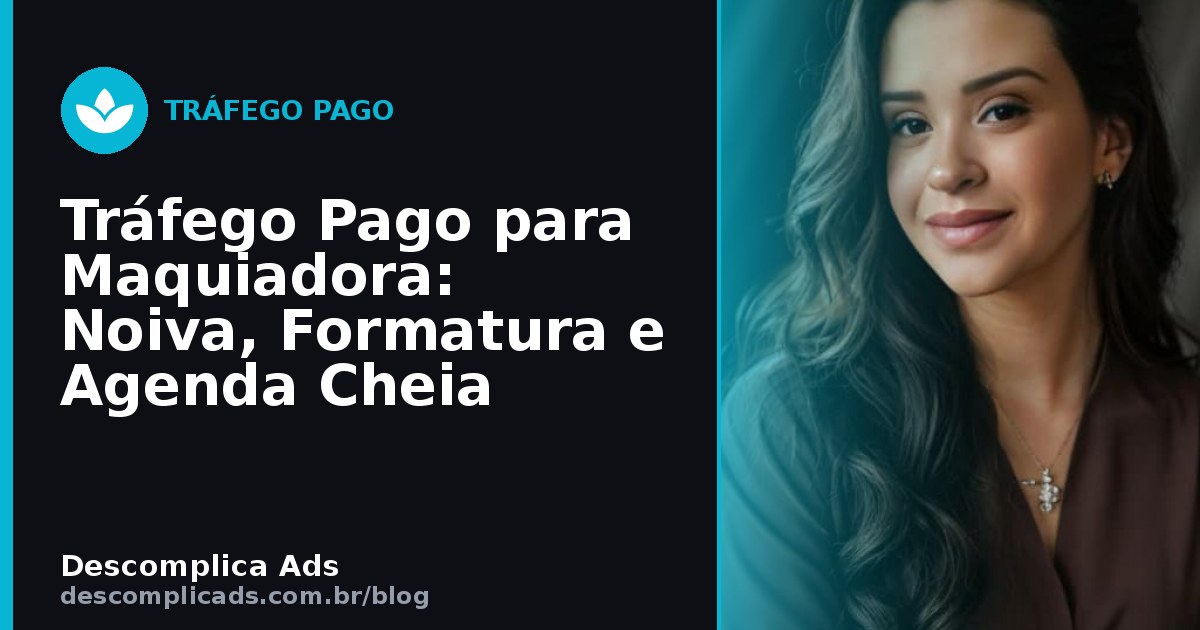 Tráfego Pago para Maquiadora: Noiva, Formatura e Agenda Cheia