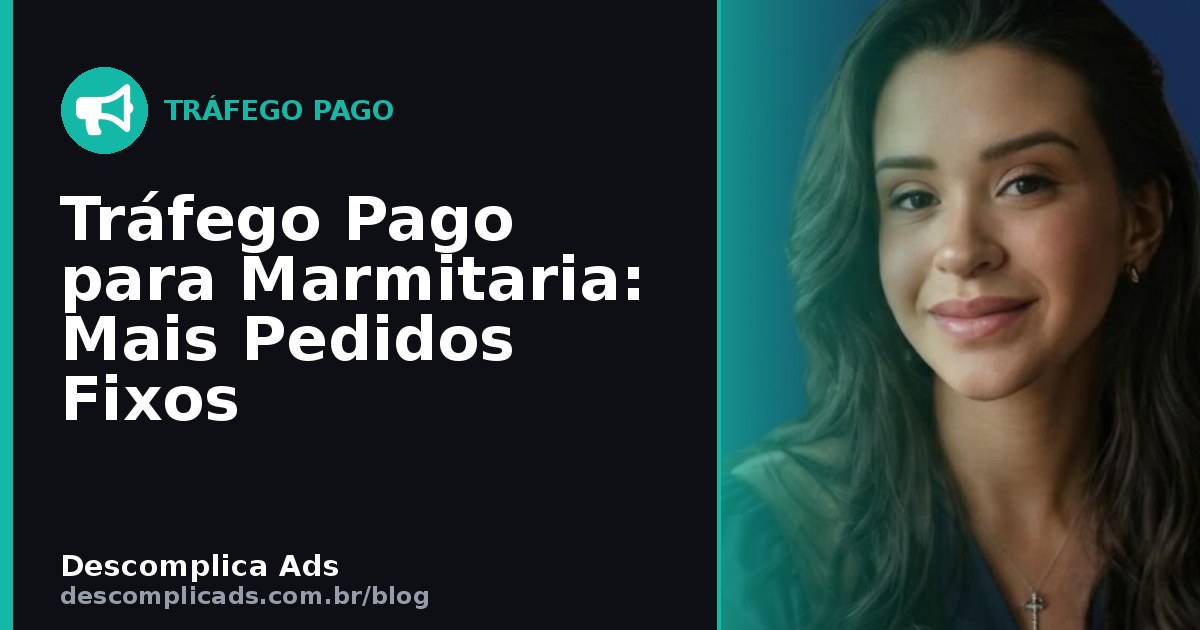 Tráfego Pago para Marmitaria: Cliente que Volta Sempre