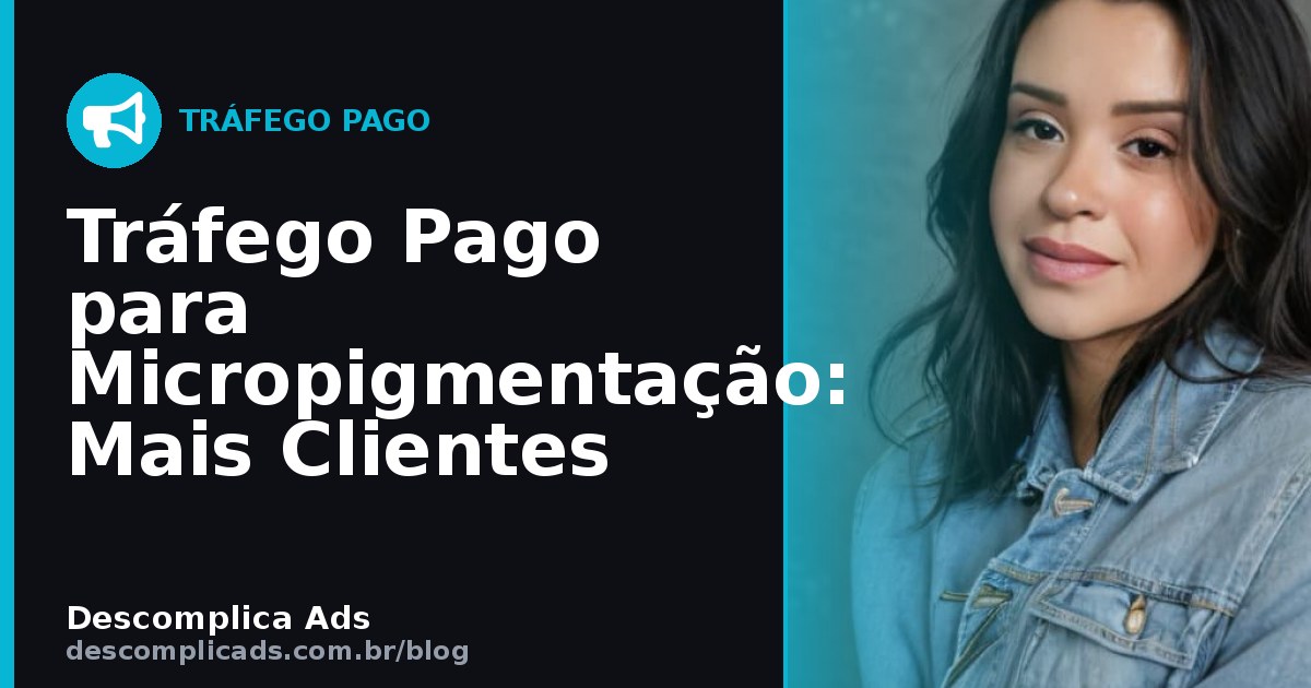 Tráfego Pago para Micropigmentação: Mais Clientes