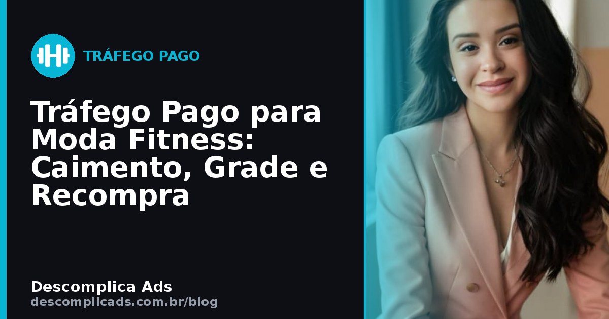 Tráfego Pago para Moda Fitness: Caimento, Grade e Recompra